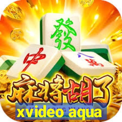 xvideo aqua